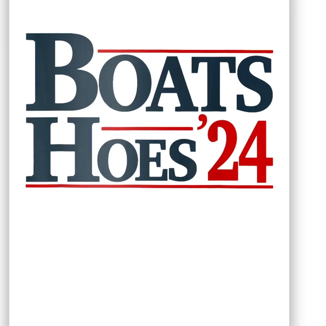 Boats And Hoes 2024 Election Funny Poster