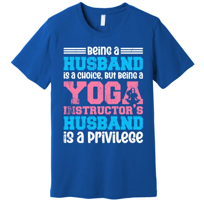 Being A Husband Is A Choice Yoga Instructor Meaningful Gift Premium T-Shirt