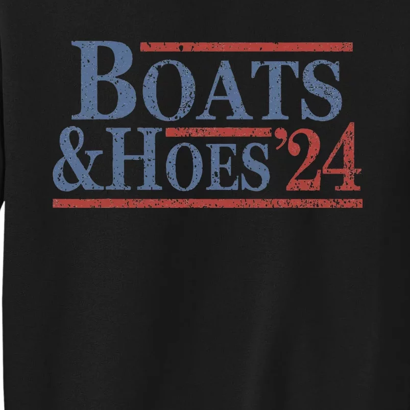 Boats And Hoes 2024 Election Funny Gifts Tall Sweatshirt