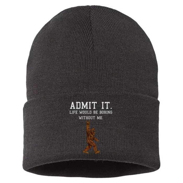 Bigfoot Admit It Life Would Be Boring Without Me Funny Rock Sustainable Knit Beanie