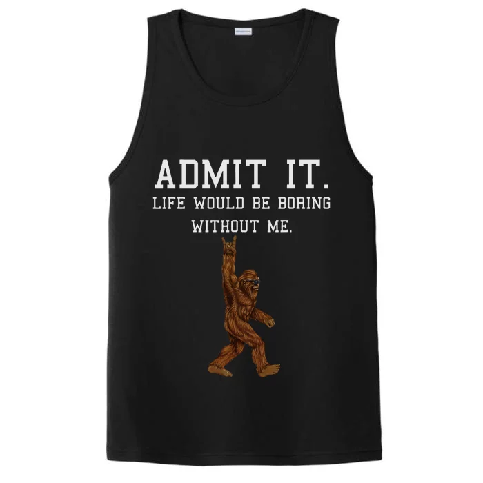 Bigfoot Admit It Life Would Be Boring Without Me Funny Rock Performance Tank