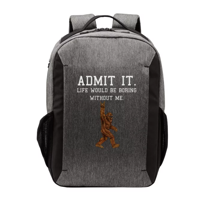 Bigfoot Admit It Life Would Be Boring Without Me Funny Rock Vector Backpack