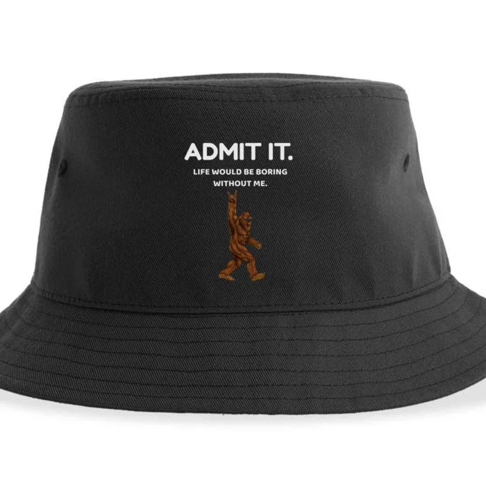 Bigfoot Admit It Life Would Be Boring Without Me Funny Rock Sustainable Bucket Hat