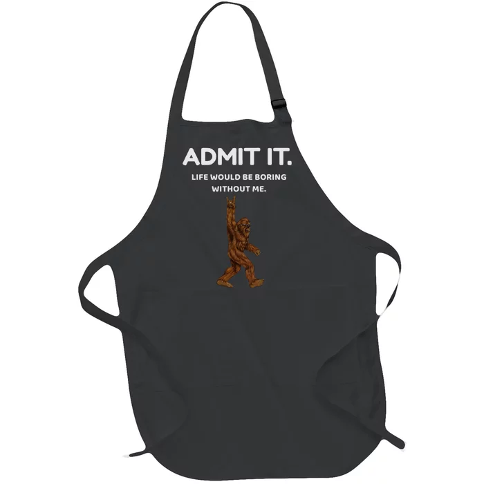 Bigfoot Admit It Life Would Be Boring Without Me Full-Length Apron With Pocket