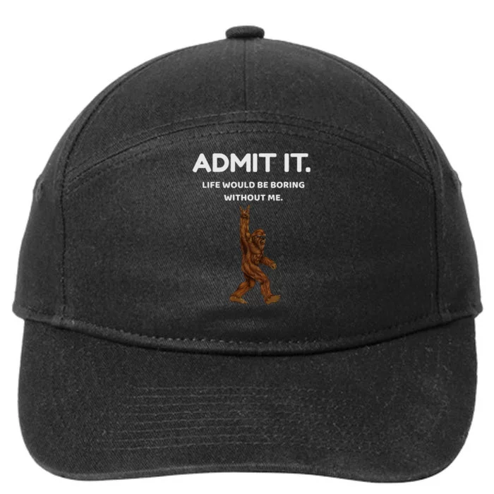 Bigfoot Admit It Life Would Be Boring Without Me 7-Panel Snapback Hat