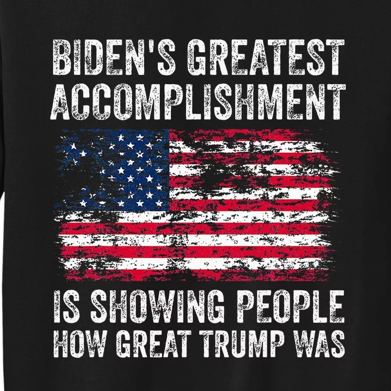 BidenS Accomplishment Is Showing People How Great Trump Was Tall Sweatshirt