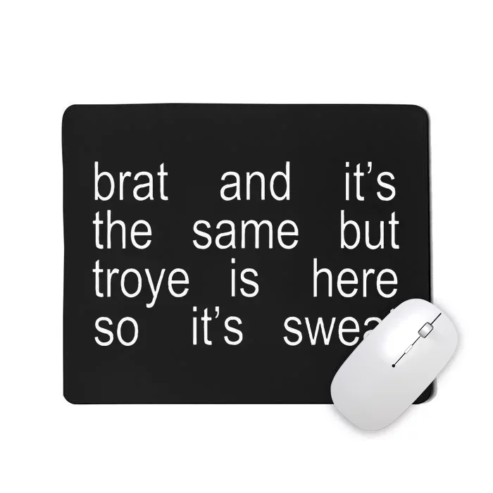 Brat And ItS The Same But Troye Is Here So ItS Sweat Mousepad