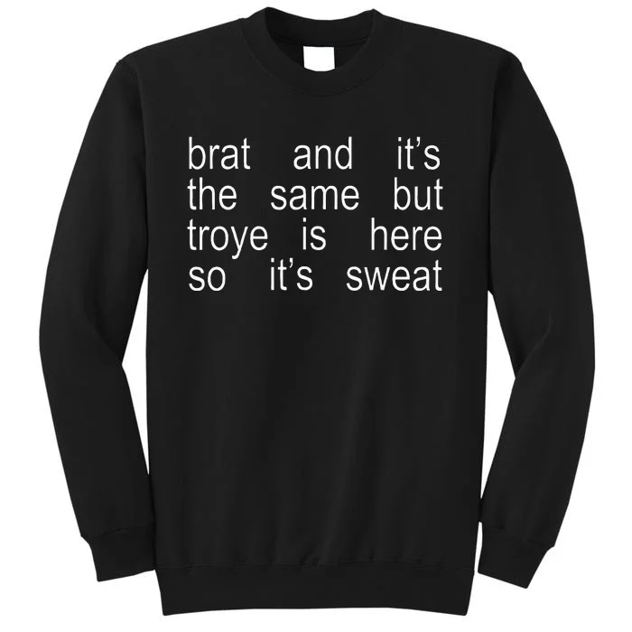 Brat And ItS The Same But Troye Is Here So ItS Sweat Tall Sweatshirt