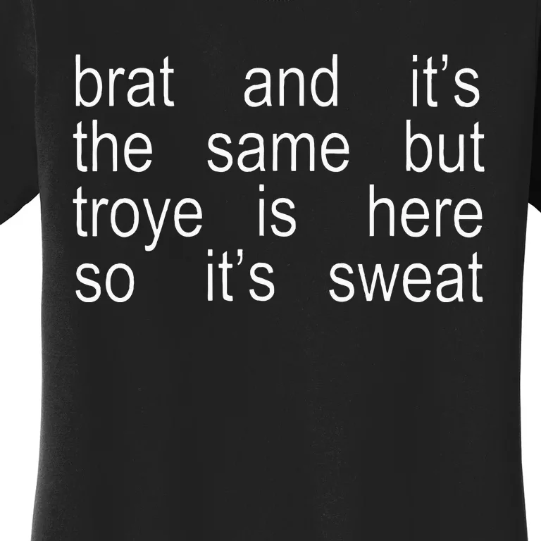 Brat And ItS The Same But Troye Is Here So ItS Sweat Women's T-Shirt