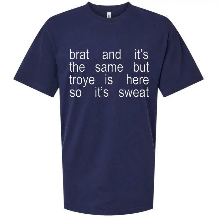 Brat And ItS The Same But Troye Is Here So ItS Sweat Sueded Cloud Jersey T-Shirt