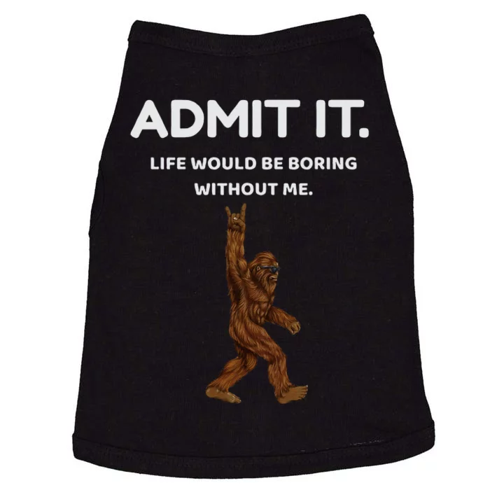 Bigfoot Admit It Life Would Be Boring Without Me Funny Rock Doggie Tank