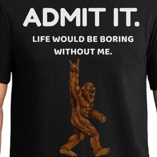 Bigfoot Admit It Life Would Be Boring Without Me Funny Rock Pajama Set