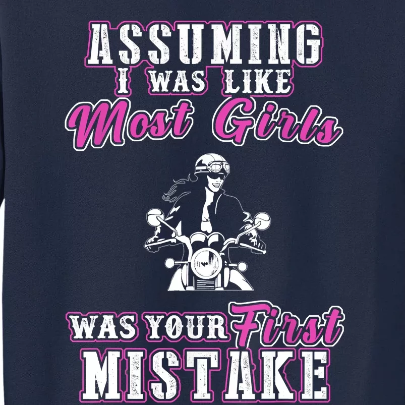 Biker Assuming I Was Like Most Was Your First Mistake Tall Sweatshirt