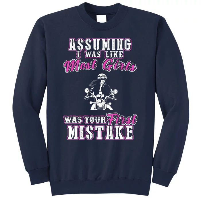 Biker Assuming I Was Like Most Was Your First Mistake Tall Sweatshirt