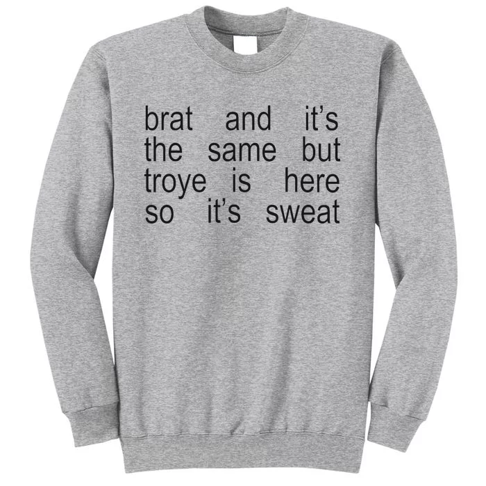 Brat And ItS The Same But Troye Is Here So ItS Sweat Tall Sweatshirt