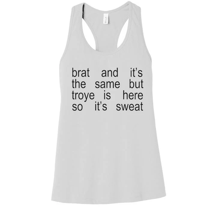 Brat And ItS The Same But Troye Is Here So ItS Sweat Women's Racerback Tank