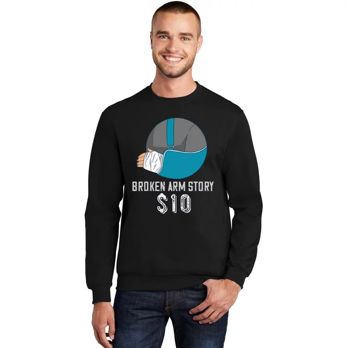 Broken Arm Injury Recovery Patient Broken Bones Story $10 Tall Sweatshirt