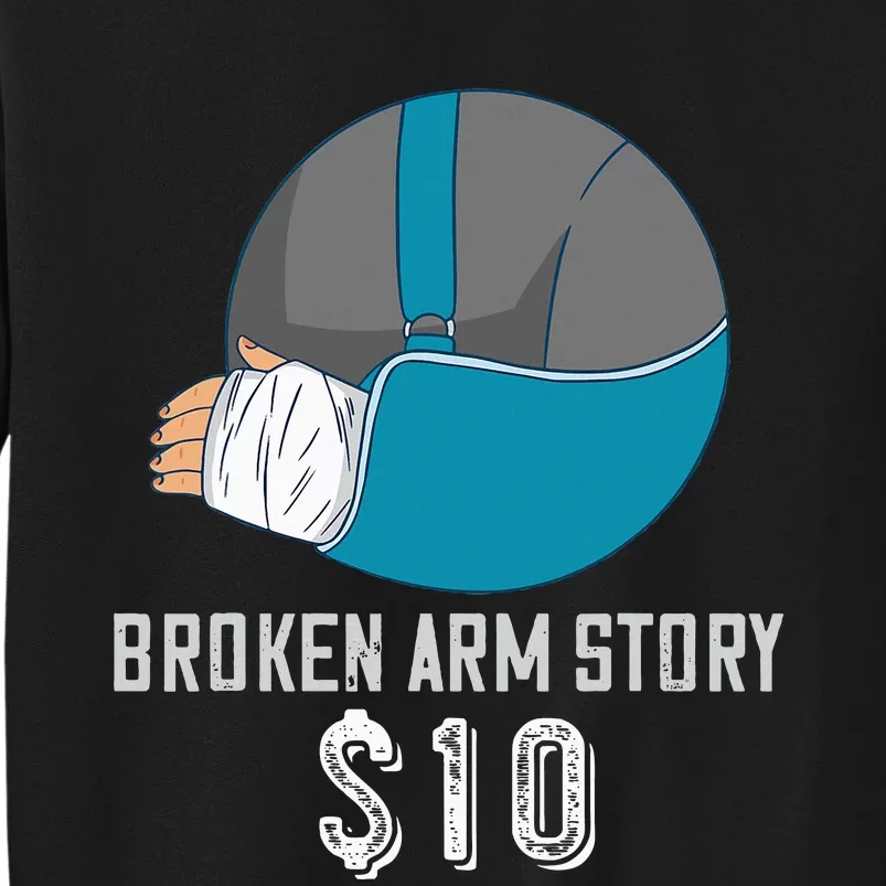 Broken Arm Injury Recovery Patient Broken Bones Story $10 Tall Sweatshirt