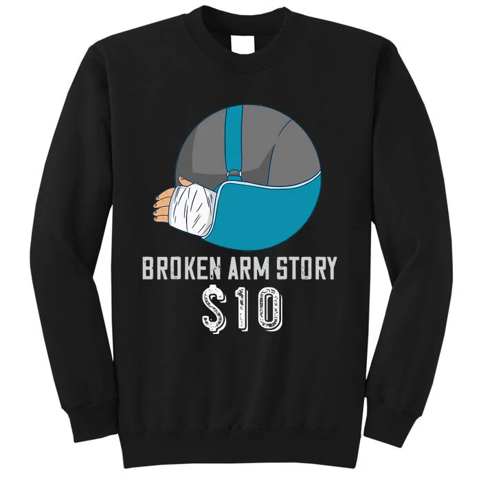 Broken Arm Injury Recovery Patient Broken Bones Story $10 Tall Sweatshirt