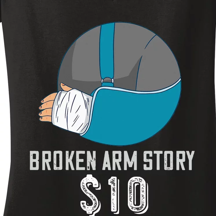 Broken Arm Injury Recovery Patient Broken Bones Story $10 Women's V-Neck T-Shirt