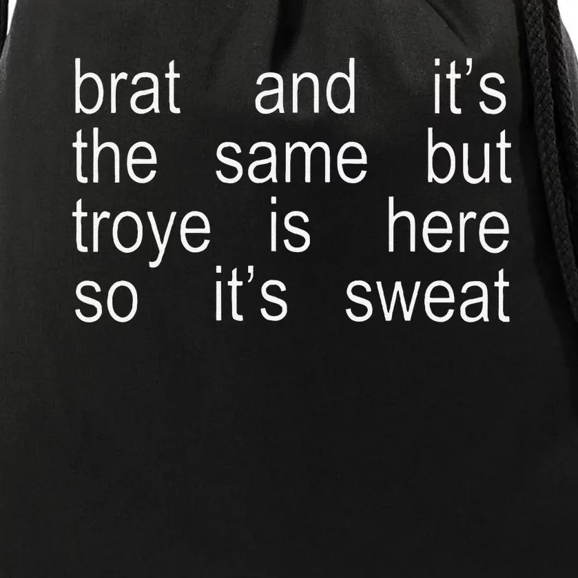 Brat And ItS The Same But Troye Is Here So ItS Sweat Drawstring Bag