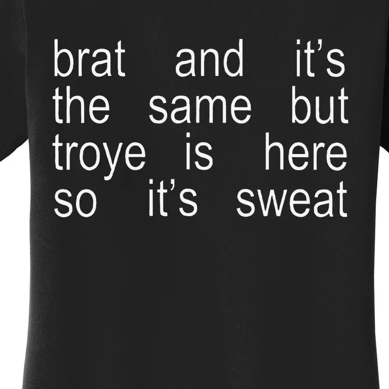 Brat And ItS The Same But Troye Is Here So ItS Sweat Women's T-Shirt