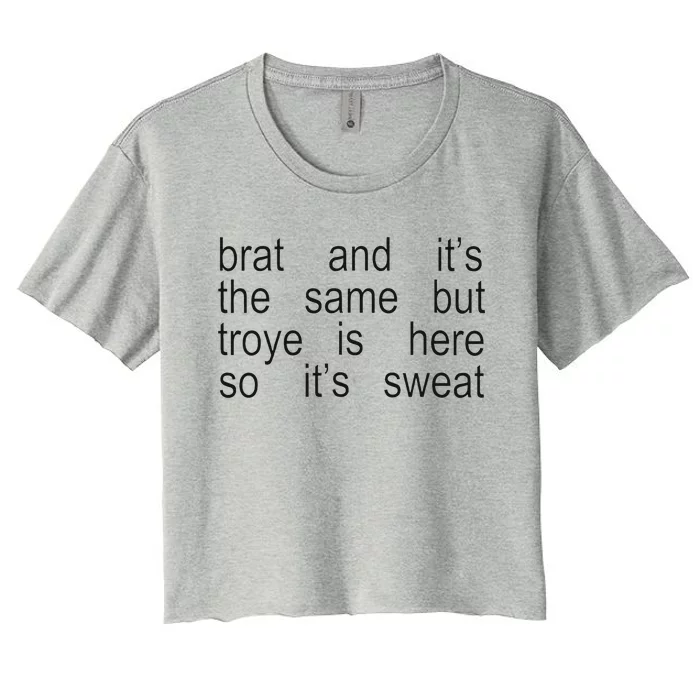 Brat And ItS The Same But Troye Is Here So ItS Sweat Women's Crop Top Tee