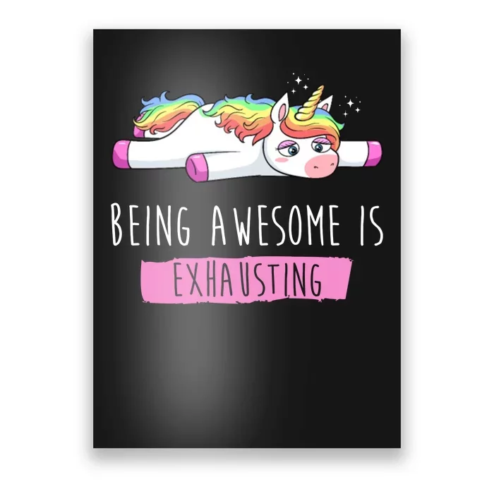 Being Awesome Is Exhausting Funny Unicorn Poster