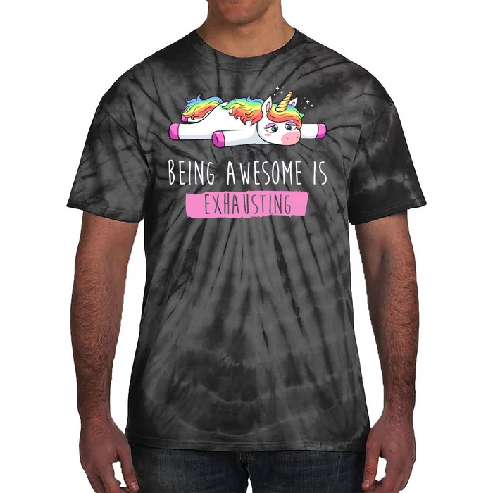 Being Awesome Is Exhausting Funny Unicorn Tie-Dye T-Shirt