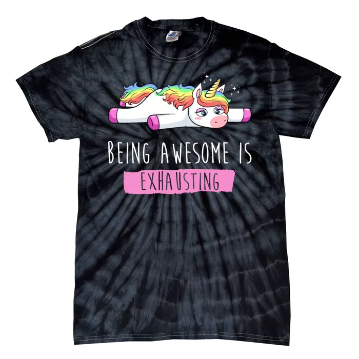 Being Awesome Is Exhausting Funny Unicorn Tie-Dye T-Shirt