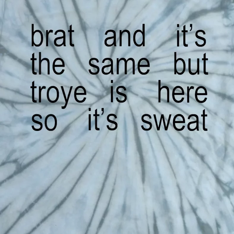 Brat And ItS The Same But Troye Is Here So ItS Sweat Tie-Dye T-Shirt