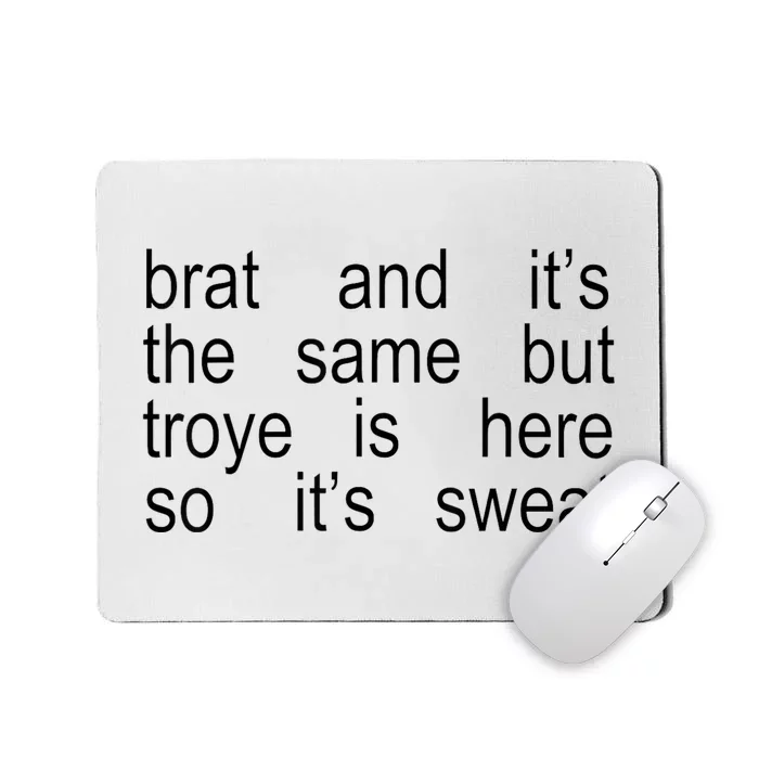 Brat And ItS The Same But Troye Is Here So ItS Sweat Mousepad