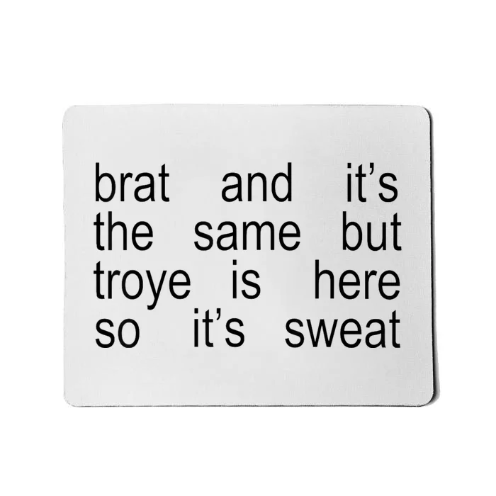 Brat And ItS The Same But Troye Is Here So ItS Sweat Mousepad