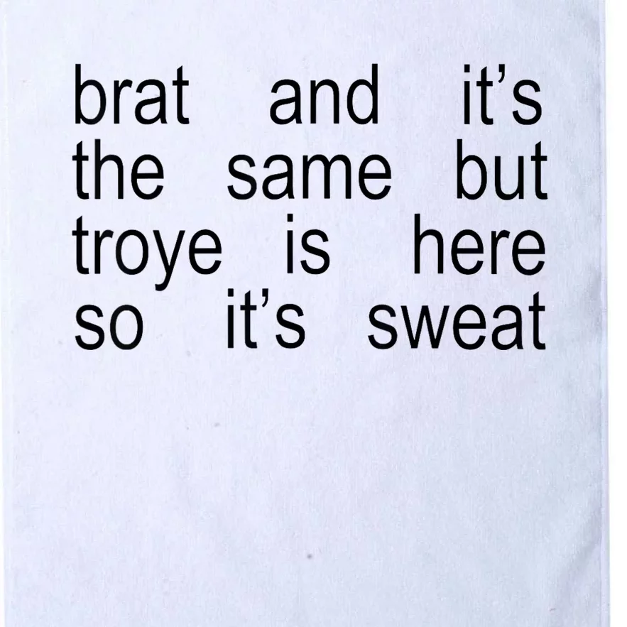 Brat And ItS The Same But Troye Is Here So ItS Sweat Platinum Collection Golf Towel