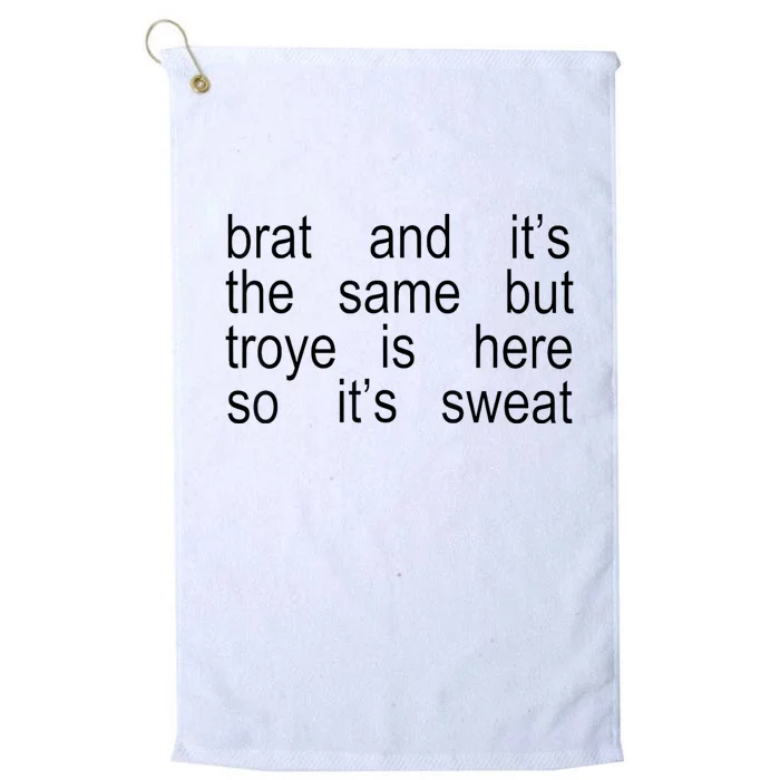 Brat And ItS The Same But Troye Is Here So ItS Sweat Platinum Collection Golf Towel