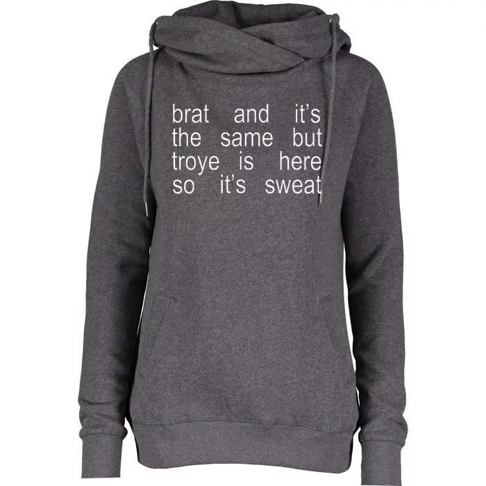 Brat And ItS The Same But Troye Is Here So ItS Sweat Womens Funnel Neck Pullover Hood