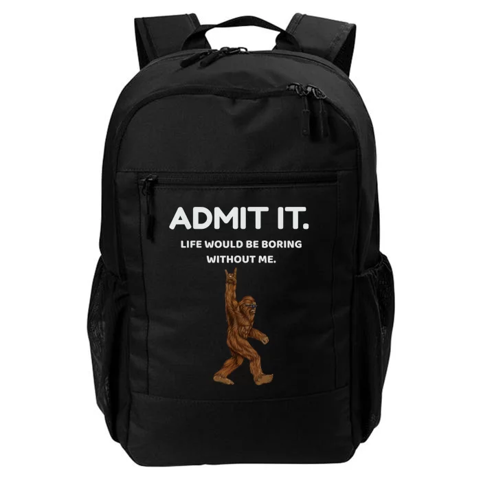 Bigfoot Admit It Life Would Be Boring Without Me Funny Rock Daily Commute Backpack