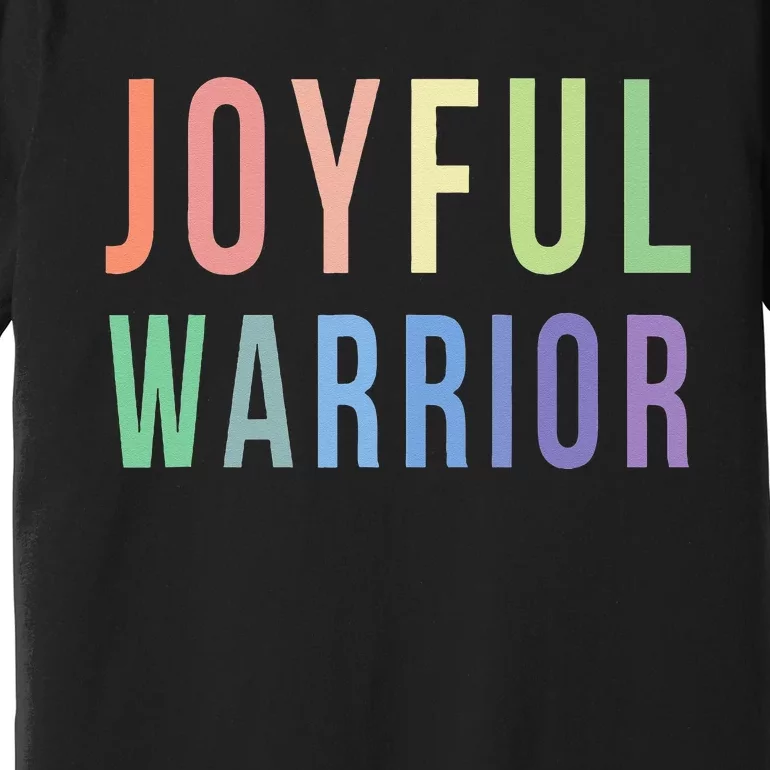 Be A Joyful Warrior For Kamala Harris Tim Walz 2024 Premium T-Shirt