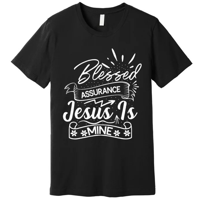 Blessed Assurance Jesus Is Mine Graphic For Women And Premium T-Shirt