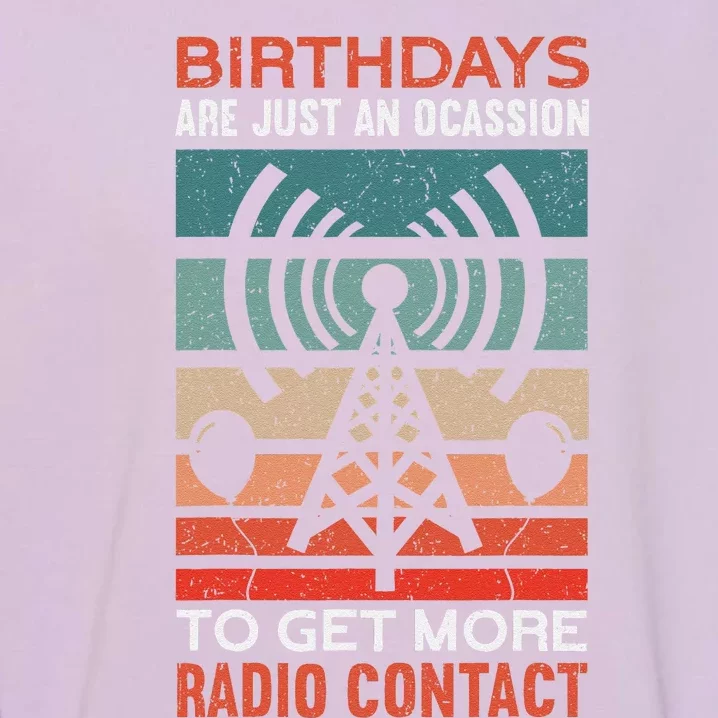 Birthdays Are Just An Occasion To Get More Ham Radio Contact Garment-Dyed Sweatshirt