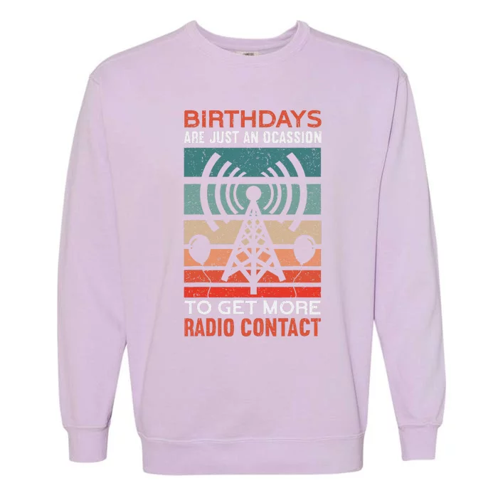 Birthdays Are Just An Occasion To Get More Ham Radio Contact Garment-Dyed Sweatshirt