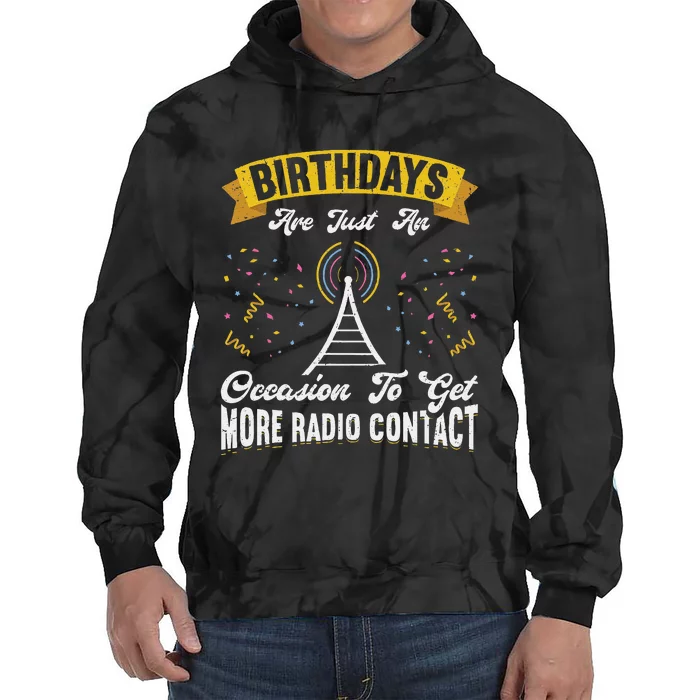 Birthdays Are Just An Occasion To Get More Ham Radio Contact Tie Dye Hoodie