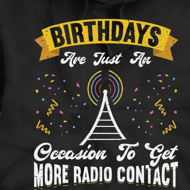 Birthdays Are Just An Occasion To Get More Ham Radio Contact Tie Dye Hoodie