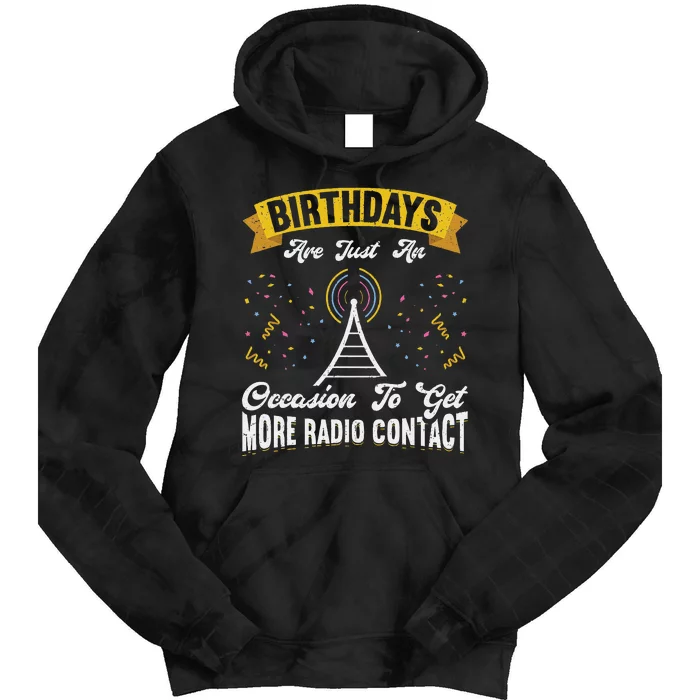 Birthdays Are Just An Occasion To Get More Ham Radio Contact Tie Dye Hoodie