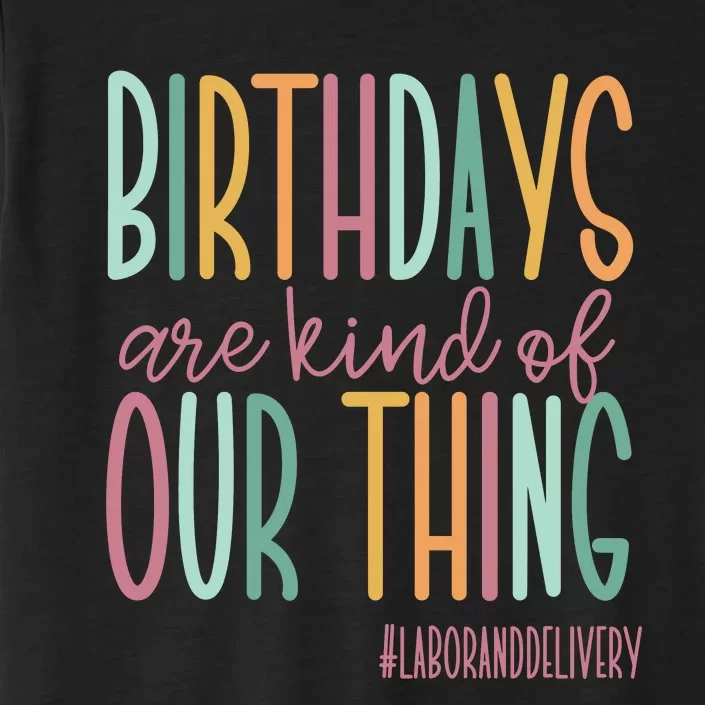 Birthdays Are Kind Of Our Thing Labor And Delivery Team ChromaSoft Performance T-Shirt