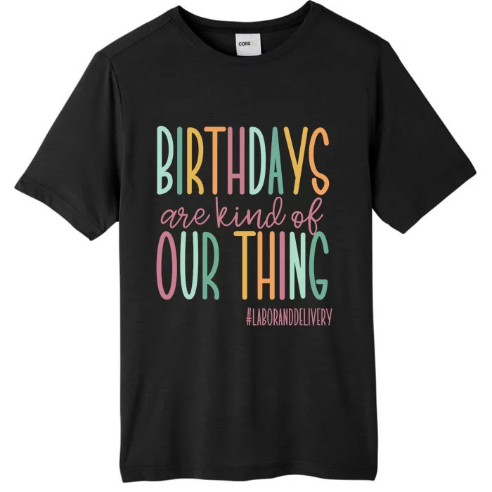 Birthdays Are Kind Of Our Thing Labor And Delivery Team ChromaSoft Performance T-Shirt