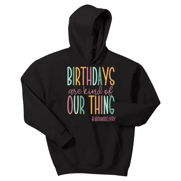 Birthdays Are Kind Of Our Thing Labor And Delivery Team Kids Hoodie