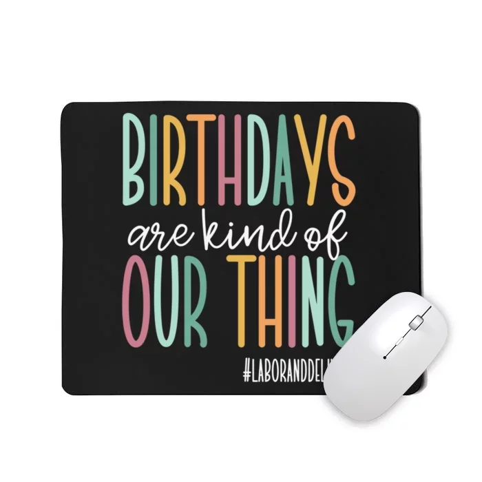 Birthdays Are Kind Of Our Thing, Labor and Delivery Team Mousepad