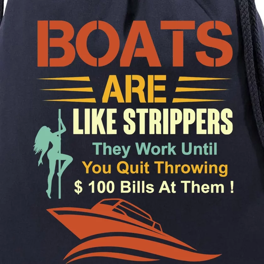 Boats Are Like Strippers They Work Until You Quit Throwing Drawstring Bag