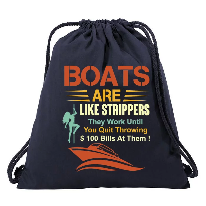 Boats Are Like Strippers They Work Until You Quit Throwing Drawstring Bag